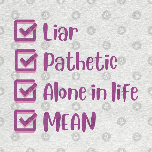 Liar, Pathetic, Alone in Life, and Mean by Mint-Rose